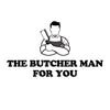The Butcher Man For You